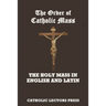 The Order of Catholic Mass: The Holy Mass in English and Latin