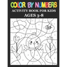 Color By Numbers: Activity Book For Kids Ages 3-8, 8-12 Boys and Girls, Fun Early Learning, Including Birds, Flowers, Animals & And So Much More