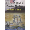 The US Army in Frontier Montana, Vol. II of II