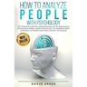 How to Analyze People with Psychology: The Complete Guide on Understanding, Art of Reading and Influencing People, Human Psychology, The Power of Body