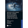 Artificial Intelligence, Machine Learning and Blockchain in Quantum Satellite, Drone and Network