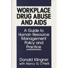 Workplace Drug Abuse and AIDS: A Guide to Human Resource Management Policy and Practice
