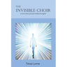 The Invisible Choir: A True Story of Soul Mates & Angels
