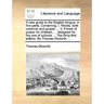 A New Guide to the English Tongue: In Five Parts. Containing, I. Words, Both Common and Proper, ... V. Forms of Prayer for Children, ... Designed for