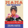 Mama for President: Good Lord, Why Not?