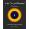 Kriya Secrets Revealed: Complete Lessons and Techniques