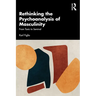 Rethinking the Psychoanalysis of Masculinity: From Toxic to Seminal