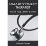 I Am a Respiratory Therapist: That's Nice...What's That?