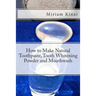 How to Make Natural Toothpaste, Tooth Whitening Powder and Mouthwash