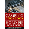 Camping Cookbook: Hobo Pie Iron Recipes: Quick and Easy Hobo Pies, Pie Iron, Mountain Pies, or Pudgy Pies Recipes