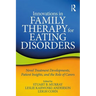 Innovations in Family Therapy for Eating Disorders: Novel Treatment Developments, Patient Insights, and the Role of Carers