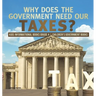 Why Does the Government Need Our Taxes? Kids Informational Books Grade 4 Children's Government Books