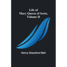 Life of Mary Queen of Scots, Volume II