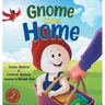 Gnome Comes Home: A Children's Book About the Excitement and Anxiety of Moving in with a New Family