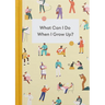 What Can I Do When I Grow Up?: A Young Person's Guide to Careers, Money - And the Future