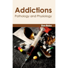 Addictions: Pathology and Physiology