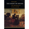 The Sight of Sound: Music, Representation, and the History of the Body