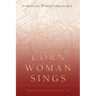 Corn Woman Sings: A Medicine Woman's Dream Map