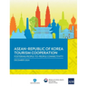 ASEAN-Republic of Korea Tourism Cooperation: Fostering People-to-People Connectivity