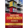 Shipping Container Homes: 15 Tips and Tricks on How you can Build them Quickly and Econoomically in No time