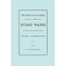 The Music of the Future, a Letter to Frederic Villot, by Richard Wagner, Translated by Edward Dannreuther. (Facsimile of 1873 edition).