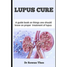 Lupus Cure: A guide book on things one should know on proper treatment of lupus