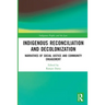Indigenous Reconciliation and Decolonization: Narratives of Social Justice and Community Engagement