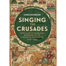 Singing the Crusades: French and Occitan Lyric Responses to the Crusading Movements, 1137-1336