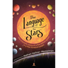 The Language of the Stars: The Scientific Story of a Few Billion Years in a Few Hundred Pages