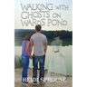 Walking with Ghosts on Ward's Pond