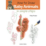 How to Draw: Baby Animals: In Simple Steps