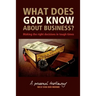 What Does God Know About Business?: Making the right decisions in tough times.