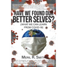 Have We Found Our Better Selves?: (What We Can Learn from Covid-19)