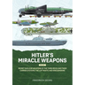 Hitler's Miracle Weapons Volume 1: Secret Nuclear Weapons of the Third Reich and Their Carrier Systems the Luftwaffe & Kriegsmarine