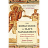 The Roman Guide to Slave Management: A Treatise by Nobleman Marcus Sidonius Falx