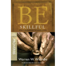 Be Skillful (Proverbs): God's Guidebook to Wise Living