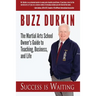 Success is Waiting: The Martial Arts School Owner's Guide to Teaching, Business, and Life