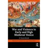 War and Violence in Early and High Medieval Venice: A Sourcebook
