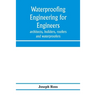 Waterproofing engineering for engineers, architects, builders, roofers and waterproofers