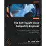 The Self-Taught Cloud Computing Engineer: A comprehensive professional study guide to AWS, Azure, and GCP