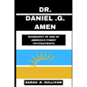 Dr. Daniel G. Amen: Biography of One of America's Finest Psychiatrists