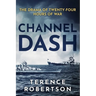 Channel Dash: The Drama of Twenty Four Hours of War