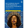 Recovering Black Storytelling in Qualitative Research: Endarkened Storywork