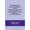 The Romance of the Colorado River; The Story of its Discovery in 1840, with an Account of the Later Explorations, and with Special Reference to the Vo