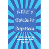 A Kid's Guide to Baptism: A Workbook to Help Prepare You to Be Baptized