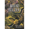 Mound Builders: Edgar Cayce's Forgotten Record of Ancient America