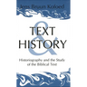Text and History: Historiography and the Study of the Biblical Text