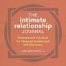 The Intimate Relationship Journal: Prompts and Practices for Personal Growth and Self-Discovery