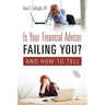 Is Your Financial Advisor Failing You? And How to Tell