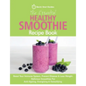 The Essential Healthy Smoothie Recipe Book: Boost Your Immune System, Prevent Disease & Lose Weight. Delicious Smoothies For Anti-Ageing, Energising &